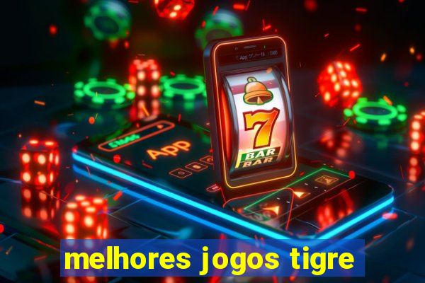 melhores jogos tigre